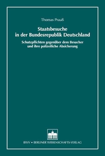 Staatsbesuche in der Bundesrepublik Deutschland: Schutzpflichten gegenüber dem Besucher und ihre polizeiliche Absicherung